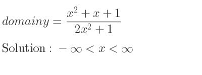 The domain of y=(x^2+x+1)/(2x^2+1) is -infinity <x<infinity